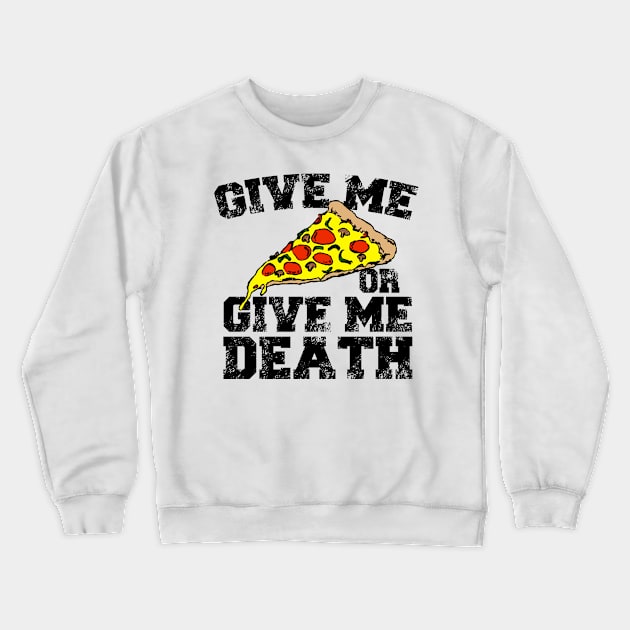 Give Me Pizza Or Give Me Death Crewneck Sweatshirt by MarinasingerDesigns